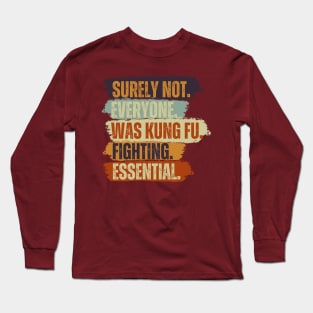 Surely Not Everyone Was Kung Fu Fighting Long Sleeve T-Shirt